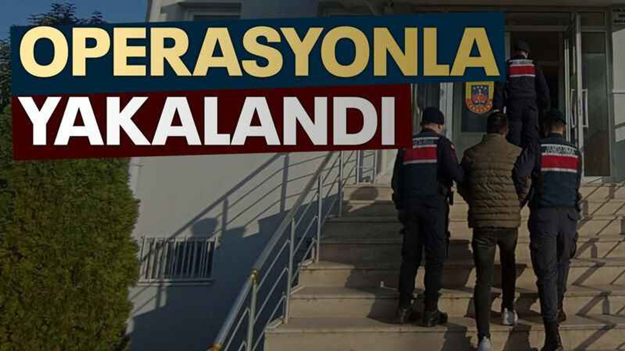 Operasyonla yakalandı